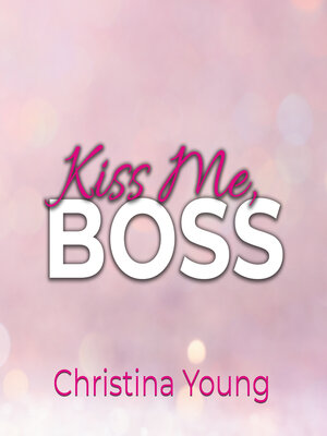 cover image of Kiss Me BOSS – Du bist mein, Kleine! (Boss Billionaire Romance 4)